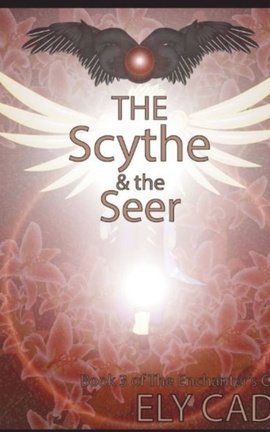 The Scythe and the Seer, Book 3 of the Enchanter's Cycle