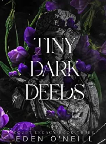 Tiny Dark Deeds: A Dark High School Bully Romance (Court Legacy Book 3)