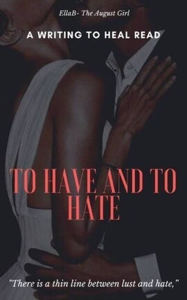 TO HAVE AND TO HATE