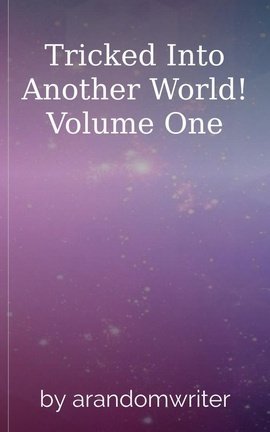 Tricked Into Another World! Volume One