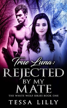 True Luna: Rejected By My Mate