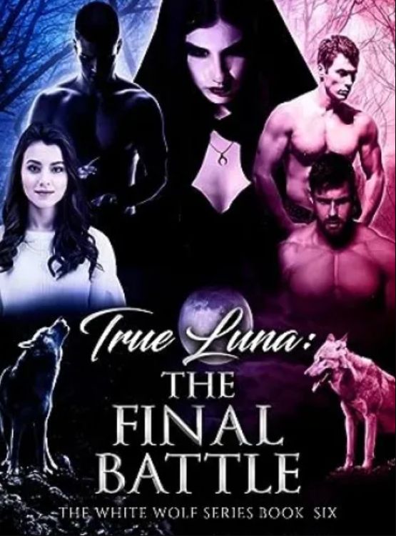 True Luna: The Final Battle (The White Wolf Series Book 6)
